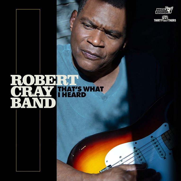 Robert Cray To Release New Album, ‘That’s What I Heard’ Shares New