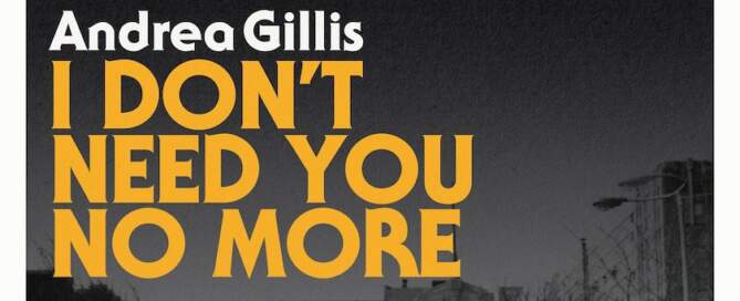 Andrea Gillis, I Don't Need You No More, single image