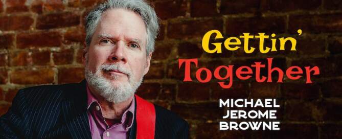 Michael Jerome Browne 'Gettin' Together'